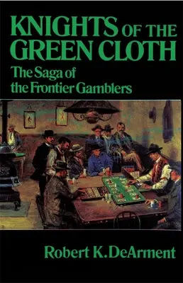 Ritter des grünen Tuches: Die Saga der Frontier Gamblers - Knights of the Green Cloth: The Saga of the Frontier Gamblers