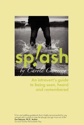 Splash: Der Leitfaden eines Introvertierten, um gesehen, gehört und erinnert zu werden - Splash: An Introvert's Guide to Being Seen, Heard and Remembered
