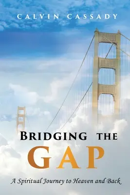 Bridging the Gap: Eine spirituelle Reise in den Himmel und zurück - Bridging the Gap: A Spiritual Journey to Heaven and Back