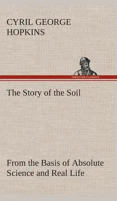Die Geschichte des Bodens auf der Grundlage der absoluten Wissenschaft und des wirklichen Lebens, (Hopkins Cyril G. (Cyril George)) - The Story of the Soil from the Basis of Absolute Science and Real Life, (Hopkins Cyril G. (Cyril George))