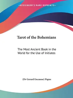 Tarot der Böhmen: Das älteste Buch der Welt für den Gebrauch der Eingeweihten (Papus (dr Gerard Encausse)) - Tarot of the Bohemians: The Most Ancient Book in the World for the Use of Initiates (Papus (dr Gerard Encausse))