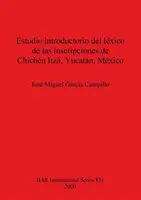 Einführende Studie über die Inschriften von Chichn Itz, Yucatn, Mexiko - Estudio introductorio del lxico de las inscripciones de Chichn Itz, Yucatn, Mxico