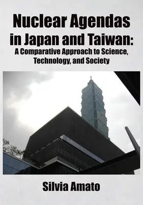 Nukleare Agenden in Japan und Taiwan: Ein vergleichender Ansatz zu Wissenschaft, Technologie und Gesellschaft - Nuclear Agendas in Japan and Taiwan: A Comparative Approach to Science, Technology, and Society