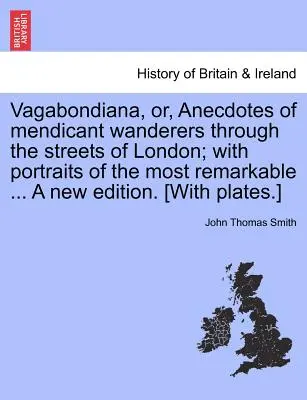 Vagabondiana, Or, Anecdotes of Mendicant Wanderers Through the Streets of London; With Portraits of the Most Remarkable ... a New Edition. [Mit Tafel - Vagabondiana, Or, Anecdotes of Mendicant Wanderers Through the Streets of London; With Portraits of the Most Remarkable ... a New Edition. [With Plate