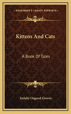 Kätzchen und Katzen: Ein Buch der Erzählungen - Kittens And Cats: A Book Of Tales