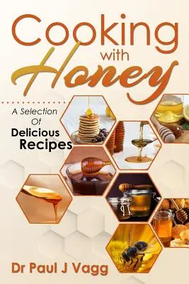 Kochen mit Honig: Eine Auswahl an köstlichen Rezepten - Cooking With Honey: A Selection Of Delicious Recipes