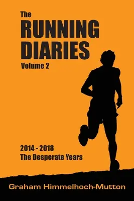 Lauftagebücher Band 2: 2014-2018 Die verzweifelten Jahre - Running Diaries Volume 2: 2014-2018 The Desperate Years