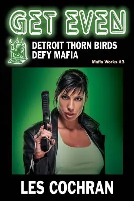 Rache: Detroiter Dornenvögel trotzen der Mafia - Mafia Works #3 - Get Even: Detroit Thorn Birds Defy Mafia - Mafia Works #3