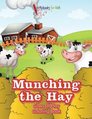Das Heu mampfen: Kühe im Spiel Malbuch - Munching the Hay: Cows at Play Coloring Book