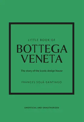 Das kleine Buch von Bottega Veneta: Die Geschichte des ikonischen Modehauses - Little Book of Bottega Veneta: The Story of the Iconic Fashion House