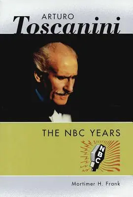 Arturo Toscanini: Die NBC-Jahre - Arturo Toscanini: The NBC Years
