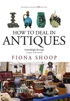 Wie man mit Antiquitäten handelt, 5. Auflage - How To Deal In Antiques, 5th Edition