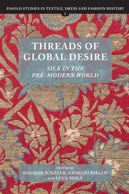 Fäden der globalen Sehnsucht: Seide in der vormodernen Welt - Threads of Global Desire: Silk in the Pre-Modern World