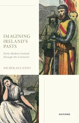 Irlands Vergangenheiten vorstellen: Das frühneuzeitliche Irland im Wandel der Jahrhunderte - Imagining Ireland's Pasts: Early Modern Ireland Through the Centuries