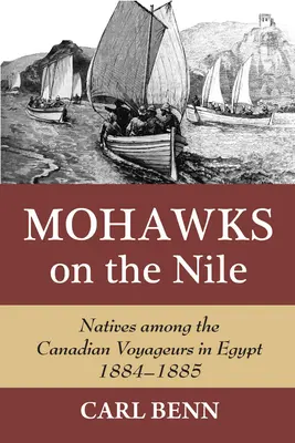 Mohawks auf dem Nil: Eingeborene unter den kanadischen Voyageuren in Ägypten, 1884-1885 - Mohawks on the Nile: Natives Among the Canadian Voyageurs in Egypt, 1884-1885