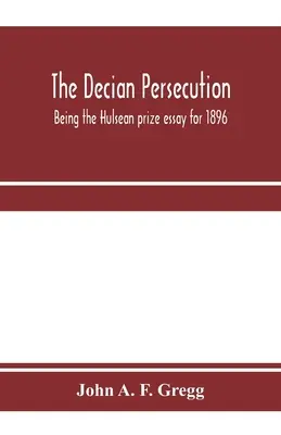 Die dezianische Verfolgung; der Essay zum Hulsean-Preis 1896 - The Decian persecution; being the Hulsean prize essay for 1896