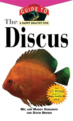 Der Diskus: Ein Leitfaden für einen glücklichen, gesunden Fisch - The Discus: An Owner's Guide to a Happy Healthy Fish