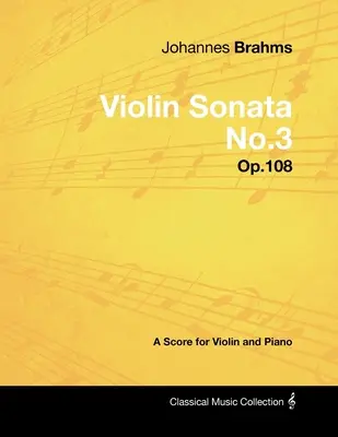 Johannes Brahms - Violinsonate Nr.3 - Op.108 - Eine Partitur für Violine und Klavier - Johannes Brahms - Violin Sonata No.3 - Op.108 - A Score for Violin and Piano