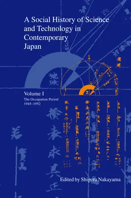 Eine Sozialgeschichte der Wissenschaft und Technologie im heutigen Japan: Band 1: Die Besatzungszeit 1945-1952 - A Social History of Science and Technology in Contemporary Japan: Volume 1: The Occupation Period 1945-1952