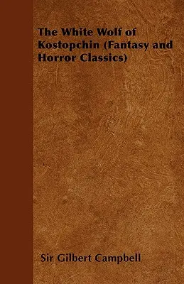 Der weiße Wolf von Kostopchin (Fantasy- und Horror-Klassiker) - The White Wolf of Kostopchin (Fantasy and Horror Classics)