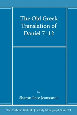 Die altgriechische Übersetzung von Daniel 7-12 - The Old Greek Translation of Daniel 7-12