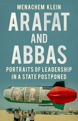 Arafat und Abbas: Porträts von Führungspersönlichkeiten in einem aufgeschobenen Staat - Arafat and Abbas: Portraits of Leadership in a State Postponed