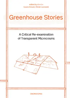 Gewächshaus-Geschichten: Eine kritische Neubewertung der transparenten Mikrokosmen - Greenhouse Stories: A Critical Re-Examination of Transparent Microcosms