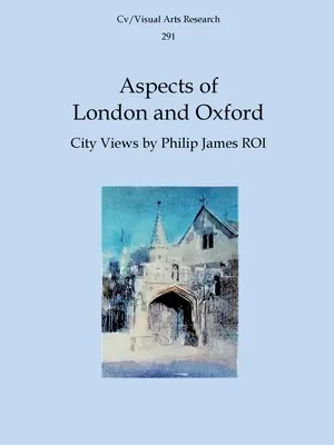 Aspekte von London und Oxford: Stadtansichten von Philip James ROI - Aspects of London and Oxford: City Views by Philip James ROI