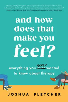 Und wie fühlen Sie sich dabei? Alles, was Sie (noch) nicht über Therapie wissen wollten - And How Does That Make You Feel?: Everything You (N)Ever Wanted to Know about Therapy