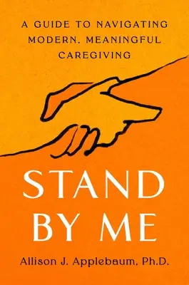 Steh mir bei: Ein Leitfaden für eine moderne, sinnvolle Pflege - Stand by Me: A Guide to Navigating Modern, Meaningful Caregiving