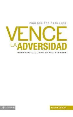 Vence la Adversidad: Triunfando Done Otros Pierden = Überwindet das Unglück = Overcomes Adversity - Vence la Adversidad: Triunfando Done Otros Pierden = Overcomes Adversity = Overcomes Adversity