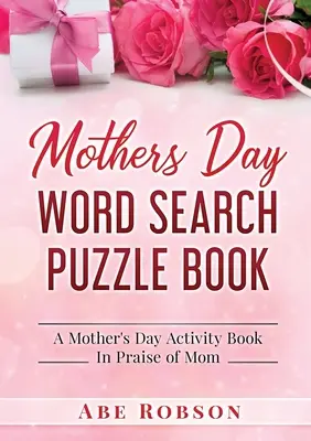 Muttertag-Wortsuchrätsel-Buch: Ein Muttertags-Aktivitätsbuch zum Lob der Mutter - Mothers Day Word Search Puzzle Book: A Mother's Day Activity Book In Praise of Mom