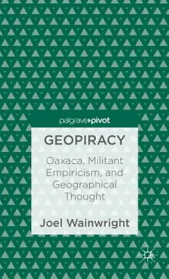 Geopiraterie: Oaxaca, militanter Empirismus und geographisches Denken - Geopiracy: Oaxaca, Militant Empiricism, and Geographical Thought