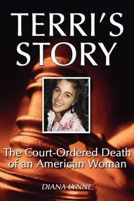 Terri's Geschichte: Der gerichtlich angeordnete Tod einer amerikanischen Frau - Terri's Story: The Court-Ordered Death of an American Woman