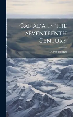 Kanada im siebzehnten Jahrhundert - Canada in the Seventeenth Century