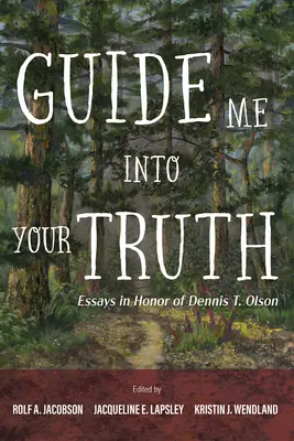 Führe mich in deine Wahrheit: Aufsätze zu Ehren von Dennis T. Olson - Guide Me Into Your Truth: Essays in Honor of Dennis T. Olson
