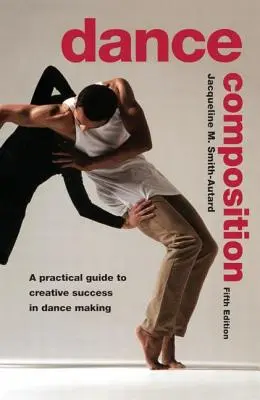 Tanzkomposition: Ein praktischer Leitfaden für den kreativen Erfolg beim Tanzen - Dance Composition: A Practical Guide to Creative Success in Dance Making