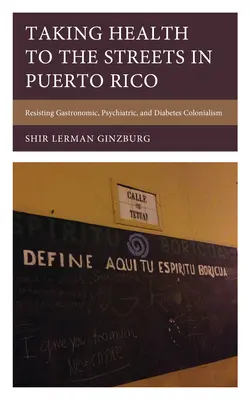 Die Gesundheit in Puerto Rico auf die Straße bringen: Widerstand gegen gastronomischen, psychiatrischen und Diabetes-Kolonialismus - Taking Health to the Streets in Puerto Rico: Resisting Gastronomic, Psychiatric, and Diabetes Colonialism