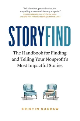 StoryFind: Das Handbuch zum Auffinden und Erzählen der wirkungsvollsten Geschichten Ihrer gemeinnützigen Organisation - StoryFind: The Handbook for Finding and Telling Your Nonprofit's Most Impactful Stories