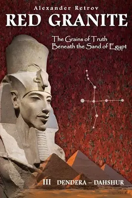 ROTER GRANIT - Die Körner der Wahrheit unter dem Sand Ägyptens: III. Dendera - Dahschur - RED GRANITE - The Grains of Truth Beneath the Sand of Egypt: III Dendera - Dahshur