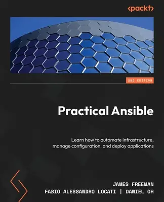 Praktisches Ansible - Zweite Auflage: Lernen Sie, wie Sie Ihre Infrastruktur automatisieren, die Konfiguration verwalten und Anwendungen bereitstellen können - Practical Ansible - Second Edition: Learn how to automate infrastructure, manage configuration, and deploy applications