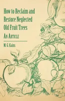 Wie man vernachlässigte alte Obstbäume zurückgewinnt und restauriert - Ein Artikel - How to Reclaim and Restore Neglected Old Fruit Trees - An Article