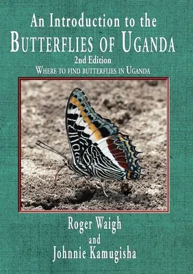 Eine Einführung in die Schmetterlinge Ugandas, 2. Auflage - An introduction to the butterflies of Uganda, 2nd edition