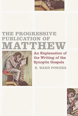 Die fortschreitende Veröffentlichung von Matthäus: Eine Erläuterung der Abfassung der synoptischen Evangelien - The Progressive Publication of Matthew: An Explanation of the Writing of the Synoptic Gospels