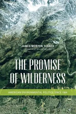 Das Versprechen der Wildnis: Amerikanische Umweltpolitik seit 1964 - The Promise of Wilderness: American Environmental Politics since 1964