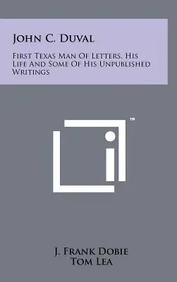 John C. Duval: Der erste texanische Literat, sein Leben und einige seiner unveröffentlichten Schriften - John C. Duval: First Texas Man Of Letters, His Life And Some Of His Unpublished Writings