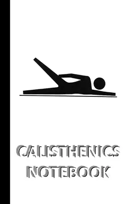 KALISTHENIK-NOTENBUCH [liniertes Notizbuch/Journal/Tagebuch zum Eintragen, 60 Blatt, Mittelformat (A5) 6x9 Zoll]: SPORT Notizbuch für schnelles/einfaches Speichern von Einträgen - CALISTHENICS NOTEBOOK [ruled Notebook/Journal/Diary to write in, 60 sheets, Medium Size (A5) 6x9 inches]: SPORT Notebook for fast/simple saving of ins