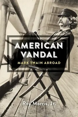 Amerikanischer Vandale: Mark Twain im Ausland - American Vandal: Mark Twain Abroad