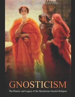 Gnostizismus: Geschichte und Erbe der geheimnisvollen antiken Religion - Gnosticism: The History and Legacy of the Mysterious Ancient Religion