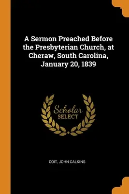 Eine Predigt vor der Presbyterianischen Kirche in Cheraw, South Carolina, 20. Januar 1839 - A Sermon Preached Before the Presbyterian Church, at Cheraw, South Carolina, January 20, 1839